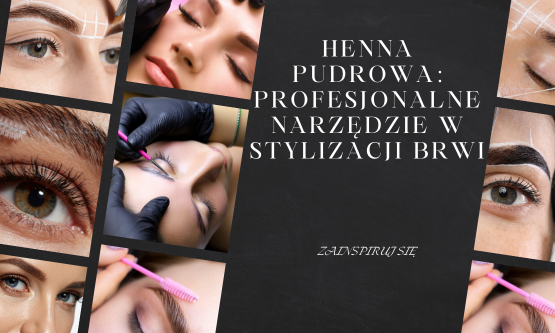 Henna pudrowa: profesjonalne narzędzie w stylizacji brwi